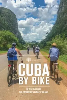 Kuba na rowerze: 36 przejażdżek po największej wyspie Karaibów - Cuba by Bike: 36 Rides Across the Caribbean's Largest Island