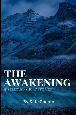 Przebudzenie i wybrane opowiadania: Nowe wydanie - The Awakening, and Selected Short Stories by Kate Chopin - The Awakening, and Selected Short Stories: New Edition - The Awakening, and Selected Short Stories by Kate Chopin