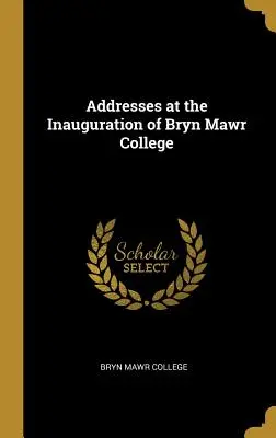 Przemówienia podczas inauguracji Bryn Mawr College - Addresses at the Inauguration of Bryn Mawr College