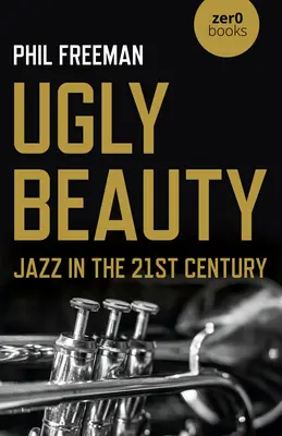 Brzydkie piękno: Jazz w XXI wieku - Ugly Beauty: Jazz in the 21st Century