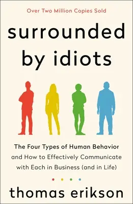 Otoczeni przez idiotów: Cztery typy ludzkich zachowań i jak skutecznie komunikować się z każdym z nich w biznesie (i w życiu) - Surrounded by Idiots: The Four Types of Human Behavior and How to Effectively Communicate with Each in Business (and in Life)