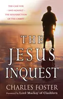 Jesus Inquest - argumenty za i przeciw zmartwychwstaniu Chrystusa - Jesus Inquest - The case for, and against, the resurrection of the Christ