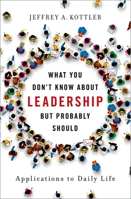 Czego nie wiesz o przywództwie, a prawdopodobnie powinieneś: Zastosowania w codziennym życiu - What You Don't Know about Leadership, But Probably Should: Applications to Daily Life