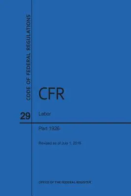 Kodeks Przepisów Federalnych, Tytuł 29, Praca, Części 1926, 2016 - Code of Federal Regulations Title 29, Labor, Parts 1926, 2016