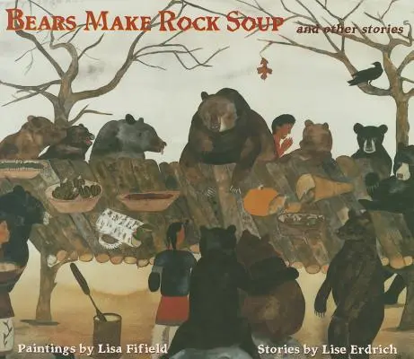 Niedźwiedzie robią zupę z kamienia: I inne historie - Bears Make Rock Soup: And Other Stories