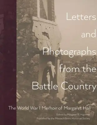 Listy i fotografie z kraju bitwy: Wspomnienia Margaret Hall z czasów I wojny światowej - Letters and Photographs from the Battle Country: The World War I Memoir of Margaret Hall