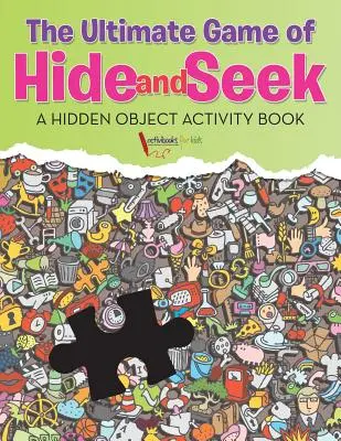 The Ultimate Game of Hide and Seek. Książka ćwiczeń z ukrytymi obiektami - The Ultimate Game of Hide and Seek. A Hidden Object Activity Book