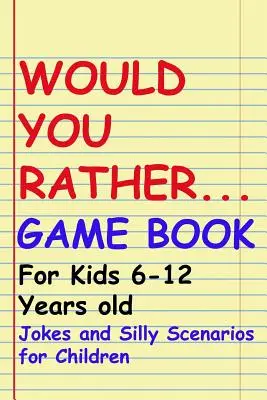 Książka z grą Wolałbyś: Dla dzieci w wieku 6-12 lat: Dowcipy i głupie scenariusze dla dzieci - Would You Rather Game Book: For kids 6-12 Years old: Jokes and Silly Scenarios for Children