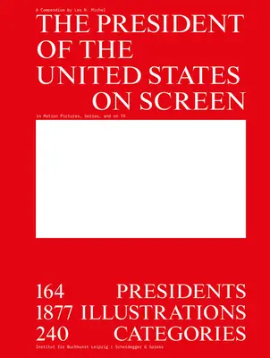 Prezydent Stanów Zjednoczonych na ekranie: 164 prezydentów, 1877 ilustracji, 240 kategorii - The President of the United States on Screen: 164 Presidents, 1877 Illustrations, 240 Categories