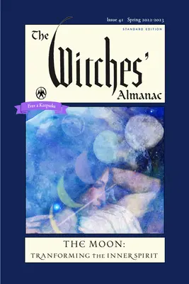 The Witches' Almanac 2022-2023 Standard Edition Wydanie 41: Księżyc - przemiana wewnętrznego ducha - The Witches' Almanac 2022-2023 Standard Edition Issue 41: The Moon -- Transforming the Inner Spirit