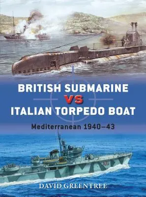 Brytyjski okręt podwodny kontra włoska łódź torpedowa: Morze Śródziemne 1940-43 - British Submarine Vs Italian Torpedo Boat: Mediterranean 1940-43