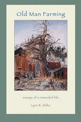 Old Man Farming: Eseje z nagradzanego życia - Old Man Farming: Essays from a rewarded Life