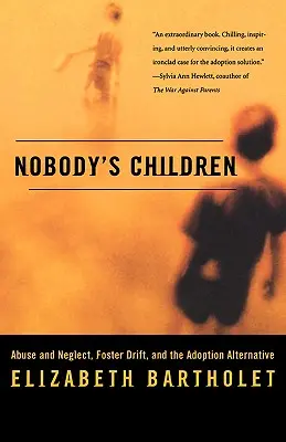 Dzieci niczyje: Nadużycia i zaniedbania, zastępczy dryf i alternatywa dla adopcji - Nobody's Children: Abuse and Neglect, Foster Drift, and the Adoption Alternative