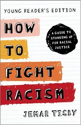 Jak walczyć z rasizmem - wydanie dla młodych czytelników: Przewodnik po stawaniu w obronie sprawiedliwości rasowej - How to Fight Racism Young Reader's Edition: A Guide to Standing Up for Racial Justice
