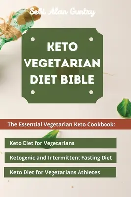 Biblia diety wegetariańskiej Keto: Niezbędna wegetariańska książka kucharska Keto: Dieta ketonowa dla wegetarian, dieta ketogeniczna i przerywany post, dieta ketonowa - Keto Vegetarian Diet Bible: The Essential Vegetarian Keto Cookbook: Keto Diet for Vegetarians, Ketogenic and Intermittent Fasting Diet, Keto Diet