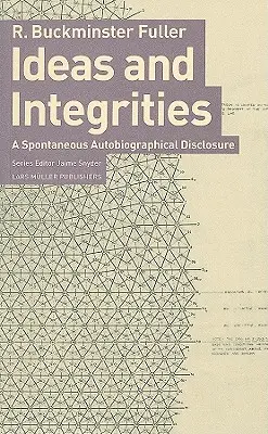 Buckminster Fuller: Idee i integralności: Spontaniczne ujawnienie autobiograficzne - Buckminster Fuller: Ideas and Integrities: A Spontaneous Autobiographical Disclosure