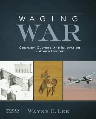 Wojna: konflikt, kultura i innowacje w historii świata - Waging War: Conflict, Culture, and Innovation in World History