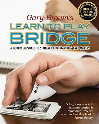 Gary Brown's Learn to Play Bridge: Nowoczesne podejście do standardowej licytacji z 5-kartowymi majorami - Gary Brown's Learn to Play Bridge: A Modern Approach to Standard Bidding with 5-Card Majors