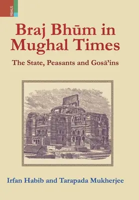 Braj Bhum w czasach Mogołów: Państwo, chłopi i gosā'ins - Braj Bhum in Mughal Times: The State, Peasants and Gosā'ins