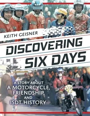 Odkrywanie sześciu dni: Opowieść o motocyklu, przyjaźni i historii ISDT - Discovering Six Days: A story about a Motorcycle, Friendship and ISDT History