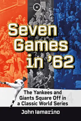 Siedem meczów w '62: Yankees i Giants zmierzyli się w klasycznym meczu World Series - Seven Games in '62: The Yankees and Giants Square Off in a Classic World Series