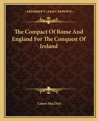 Porozumienie Rzymu i Anglii w sprawie podboju Irlandii - The Compact of Rome and England for the Conquest of Ireland