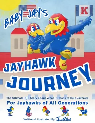 Baby Jay's Jayhawk Journey: Najlepsza opowieść o tym, co to znaczy być Jayhawkiem - Baby Jay's Jayhawk Journey: The Ultimate Ku Story about What It Means to Be a Jayhawk