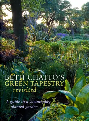 Beth Chatto's Green Tapestry Revisited: Przewodnik po ogrodzie obsadzonym roślinami w sposób zrównoważony - Beth Chatto's Green Tapestry Revisited: A Guide to a Sustainably Planted Garden