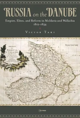 Rosja nad Dunajem: Imperium, elity i reformy w Mołdawii i Wołoszczyźnie w latach 1812-1834 - Russia on the Danube: Empire, Elites, and Reform in Moldavia and Wallachia, 1812-1834