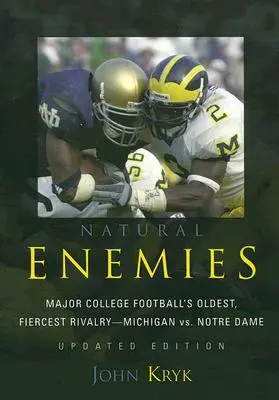 Naturalni wrogowie: Najstarsza i najbardziej zacięta rywalizacja w futbolu uniwersyteckim - Michigan kontra Notre Dame, wydanie zaktualizowane - Natural Enemies: Major College Football's Oldest, Fiercest Rivalry-Michigan vs. Notre Dame, Updated Edition