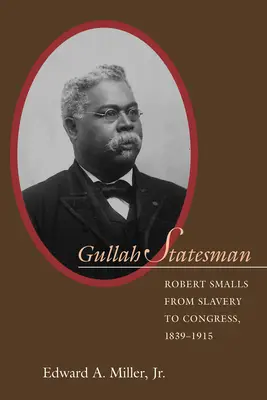 Gullah Statesman: Robert Smalls od niewolnictwa do Kongresu, 1839-1915 - Gullah Statesman: Robert Smalls from Slavery to Congress, 1839-1915