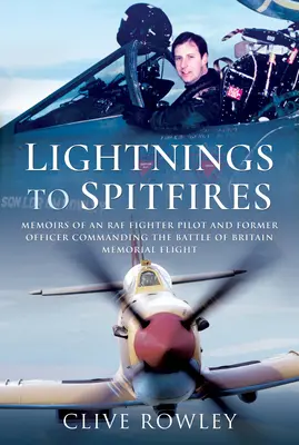 Od błyskawic do spitfire'ów: Wspomnienia pilota myśliwskiego RAF i byłego oficera dowodzącego lotem upamiętniającym Bitwę o Anglię - Lightnings to Spitfires: Memoirs of an RAF Fighter Pilot and Former Officer Commanding the Battle of Britain Memorial Flight