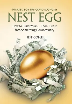 Nest Egg: Jak zbudować swoje ... i przekształcić je w coś niezwykłego: Zaktualizowane dla gospodarki Covid - Nest Egg: How to Build Yours ... and Turn It into Something Extraordinary: Updated for the Covid Economy