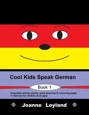 Cool Kids Speak German - Book 1: Przyjemne arkusze ćwiczeń, wyszukiwanie słów i kolorowanki w języku niemieckim dla dzieci w każdym wieku - Cool Kids Speak German - Book 1: Enjoyable activity sheets, word searches & colouring pages in German for children of all ages