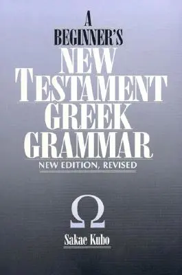 Gramatyka grecka Nowego Testamentu dla początkujących, nowe wydanie - A Beginner's New Testament Greek Grammar, New Edition