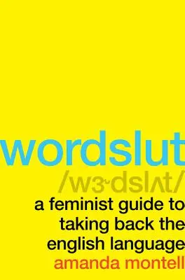 Wordslut: Feministyczny przewodnik po odzyskaniu języka angielskiego - Wordslut: A Feminist Guide to Taking Back the English Language