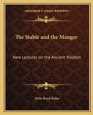 Stajenka i żłóbek: Nowe wykłady na temat starożytnej mądrości - The Stable and the Manger: New Lectures on the Ancient Wisdom