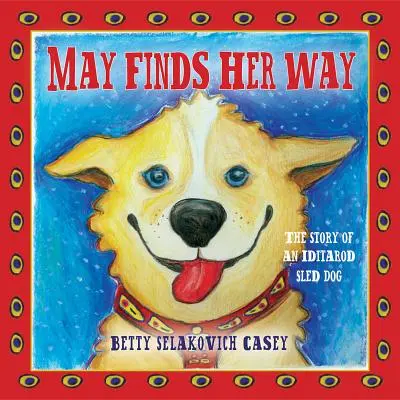 May odnajduje swoją drogę: Historia psa zaprzęgowego Iditarod - May Finds Her Way: The Story of an Iditarod Sled Dog