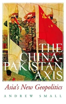 Oś Chiny-Pakistan: nowa geopolityka Azji - The China-Pakistan Axis: Asia's New Geopolitics