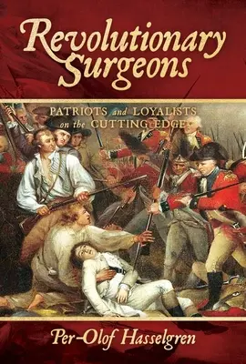 Chirurdzy rewolucji: Patrioci i lojaliści na ostrzu noża - Revolutionary Surgeons: Patriots and Loyalists on the Cutting Edge