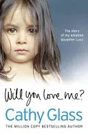 Czy będziesz mnie kochać? Historia mojej adoptowanej córki Lucy - Will You Love Me?: The Story of My Adopted Daughter Lucy