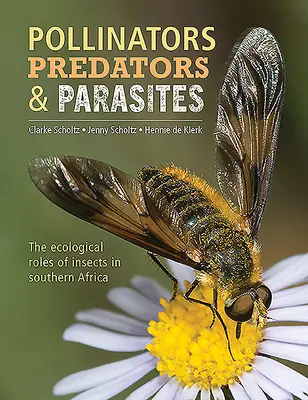 Zapylacze, drapieżniki i pasożyty: Ekologiczne role owadów w Afryce Południowej - Pollinators, Predators & Parasites: The Ecological Roles of Insects in Southern Africa