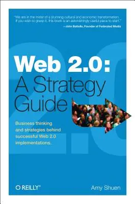 Web 2.0: A Strategy Guide: Myślenie biznesowe i strategie stojące za udanymi wdrożeniami Web 2.0 - Web 2.0: A Strategy Guide: Business Thinking and Strategies Behind Successful Web 2.0 Implementations