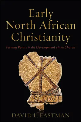 Wczesne chrześcijaństwo Afryki Północnej: Punkty zwrotne w rozwoju Kościoła - Early North African Christianity: Turning Points in the Development of the Church