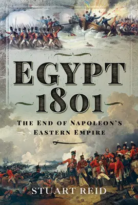 Egipt 1801: Koniec wschodniego imperium Napoleona - Egypt 1801: The End of Napoleon's Eastern Empire