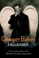 Ginger Baker: Hellraiser: Autobiografia największego perkusisty świata - Ginger Baker: Hellraiser: The Autobiography of the World's Greatest Drummer