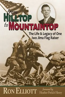 From Hilltop to Mountaintop The Life & Legacy of One Iwo Jima Flag Raiser (Życie i dziedzictwo jednego z żołnierzy z Iwo Jimy) - from Hilltop to Mountaintop The Life & Legacy of One Iwo Jima Flag Raiser