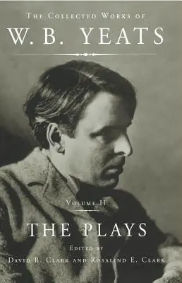 Dzieła zebrane W.B. Yeatsa, tom II: Sztuki teatralne - The Collected Works of W.B. Yeats Vol II: The Plays