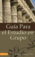 Guia Para el Estudio en Grupo = Przewodnik do studiowania w grupie domowej - Guia Para el Estudio en Grupo = The Home Cell Group Study Guide