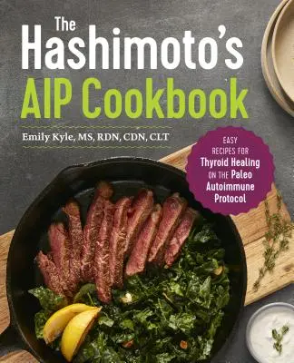 Książka kucharska AIP na Hashimoto: Łatwe przepisy na leczenie tarczycy w protokole autoimmunologicznym Paleo - The Hashimoto's AIP Cookbook: Easy Recipes for Thyroid Healing on the Paleo Autoimmune Protocol